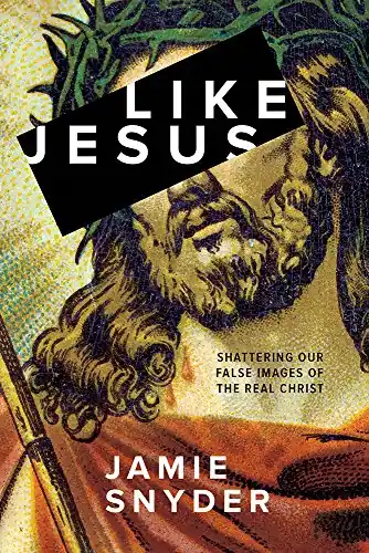 Like Jesus: Shattering Our False Images of the Real Christ — Christian Superstore New Zealand Price Drop