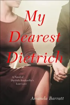 New Release My Dearest Dietrich: A Novel of Dietrich Bonhoeffer’s Lost Love — Christian Superstore New Zealand