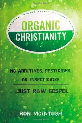 Organic Christianity No Additives, Pesticides, or Insecticides. . . Ju — Christian Superstore New Zealand Bargain