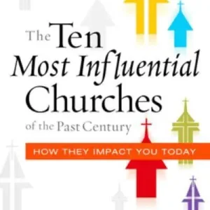 High Quality Ten Most Influential Churches of the Past Century: How They Impact You — Christian Superstore New Zealand