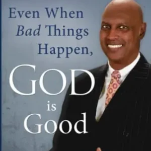 Even When Bad Things Happen, God is Good: Trusting in God when it Hurt — Christian Superstore New Zealand Order Now