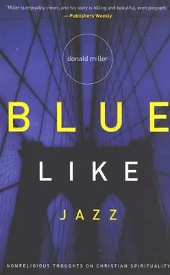 Blue Like Jazz: Nonreligious Thoughts on Christian Spirituality — Christian Superstore New Zealand Editor’s Pick