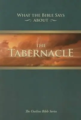What the Bible Says about the Tabernacle : Its Message for Today — Christian Superstore New Zealand Direct From Factory