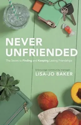 Get Yours Never Unfriended: The Secret to Finding and Keeping Lasting Friendship — Christian Superstore New Zealand