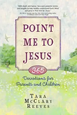 Premium Point Me to Jesus : 365 Devotions for Parents and Children — Christian Superstore New Zealand