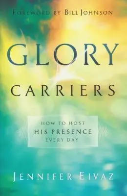 Glory Carriers: How to Host His Presence Every Day — Christian Superstore New Zealand Editor’s Pick