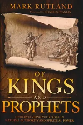Of Kings and Prophets: Understanding Your Role in Natural Authority an — Christian Superstore New Zealand Editor’s Pick