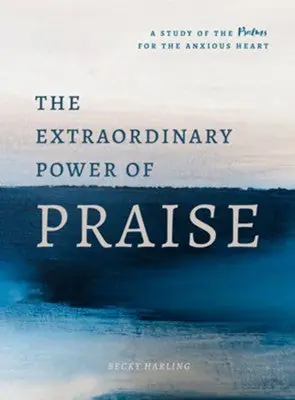 Top Pick Extraordinary Power of Praise. A 6 Week Study of the Psalms for the An — Christian Superstore New Zealand