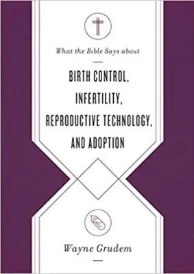Budget What the Bible Says about Birth Control, Infertility, Reproductive Tec — Christian Superstore New Zealand