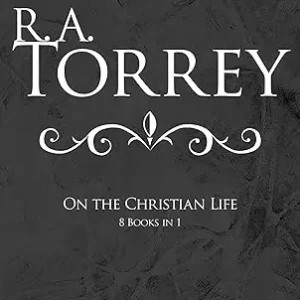 Buy Online R.A. Torrey on the Christian Life - 8 Books in 1 — Christian Superstore New Zealand