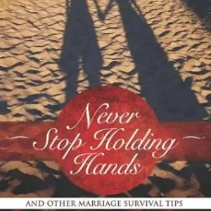 Never Stop Holding Hands: And Other Marriage Survival Tips — Christian Superstore New Zealand Best Seller