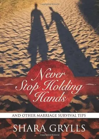 Never Stop Holding Hands: And Other Marriage Survival Tips — Christian Superstore New Zealand Best Seller
