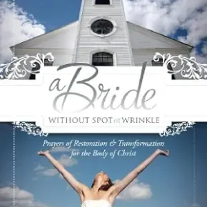 Bride Without Spot or Wrinkle: Prayers of Restoration & Transformation — Christian Superstore New Zealand New Release