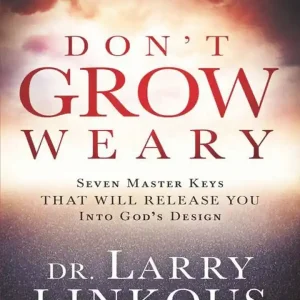 Don't Grow Weary: Seven Master Keys That Will Release You Into God's D — Christian Superstore New Zealand Holiday Sale