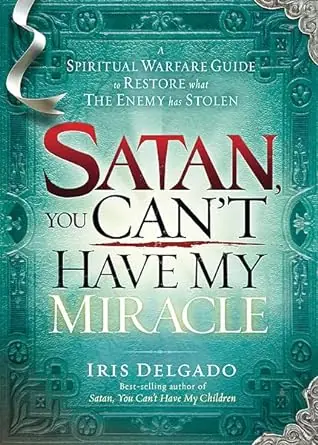 Buy Online Satan, You Can't Have My Miracle: A Spiritual Warfare Guide to Restore — Christian Superstore New Zealand