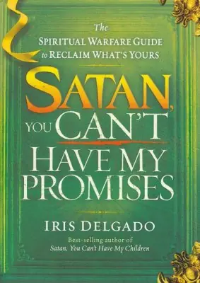 Satan, You Can't Have My Promises: The Spiritual Warfare Guide to Recl — Christian Superstore New Zealand Brand New