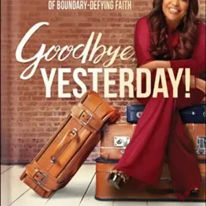 Goodbye, Yesterday! Activating the 12 Laws of Boundary-Defying Faith — Christian Superstore New Zealand Professional Grade