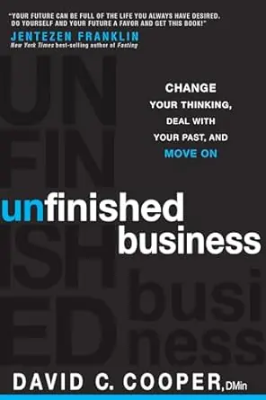 Direct From Factory Unfinished Business: Change Your Thinking, Deal with Your Past, and Mo — Christian Superstore New Zealand