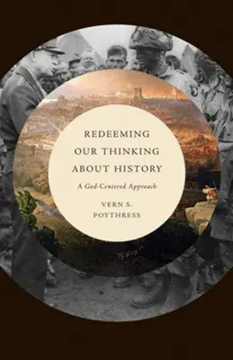 Redeeming Our Thinking about History: A God-Centered Approach — Christian Superstore New Zealand Price Drop