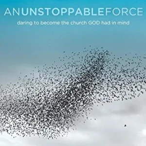Weekend Sale An Unstoppable Force: Daring to Become the Church God Had in Mind — Christian Superstore New Zealand
