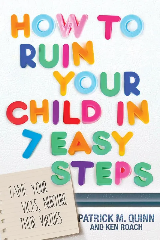 How to Ruin Your Child in 7 Easy Steps: Tame Your Vices, Nurture Their — Christian Superstore New Zealand Bargain