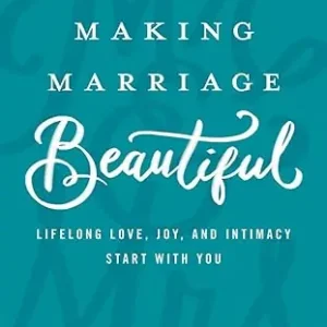 Making Marriage Beautiful: Lifelong Love, Joy, and Intimacy Start with — Christian Superstore New Zealand Crafted