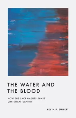 Bulk Order Water and the Blood: How the Sacraments Shape Christian Identity — Christian Superstore New Zealand