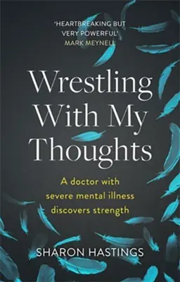 Wrestling with My Thoughts: A Doctor with Severe Mental Illness Discov — Christian Superstore New Zealand Original