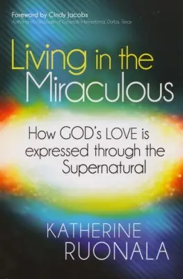 Living in the Miraculous: How God's Love is Expressed Through the Supe — Christian Superstore New Zealand Viral