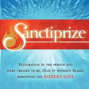 Sanctiprize: Restoration to the Person You Were Created to Be, Holy an — Christian Superstore New Zealand Warranty Included