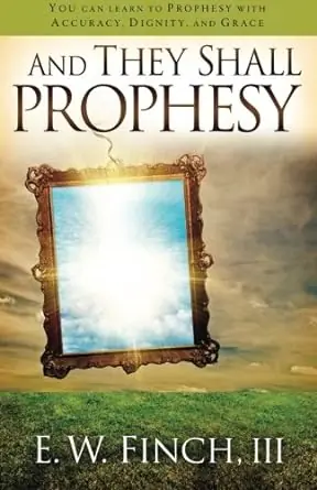 Best Choice And They Shall Prophesy: You Can Learn to Prophesy with Accuracy, Dign — Christian Superstore New Zealand
