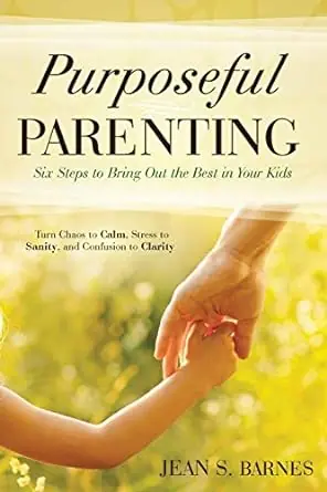 Purposeful Parenting: Six Steps to Bring out the Best in Your Kids — Christian Superstore New Zealand Price Cut