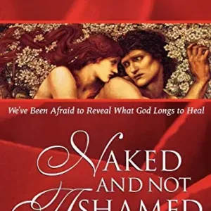 Don’t Miss Out Naked and Not Ashamed: We've Been Afraid to Reveal What God Longs to H — Christian Superstore New Zealand