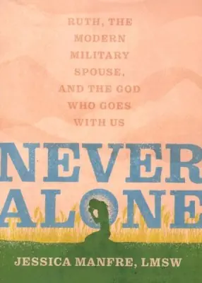 Never Alone: Ruth, the Modern Military Spouse, and the God Who Goes Wi — Christian Superstore New Zealand High Quality