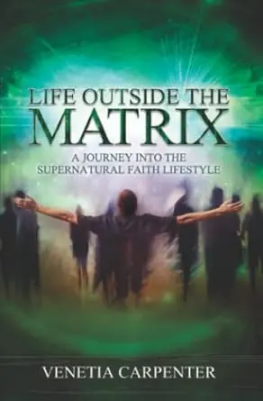 Life Outside the Matrix: A Journey into the Supernatural Faith Lifesty — Christian Superstore New Zealand Premium