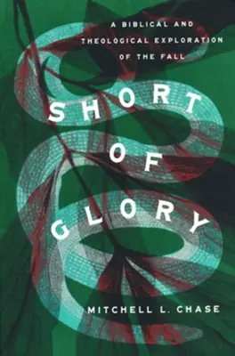 Direct From Manufacturer Short of Glory: A Biblical and Theological Exploration of the Fall — Christian Superstore New Zealand