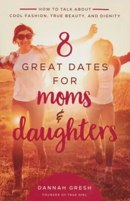 8 Great Dates for Moms and Daughters: How to Talk About True Beauty, C — Christian Superstore New Zealand Limited Edition