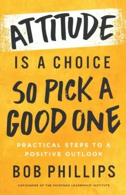 Attitude Is a Choice, So Pick a Good One: Practical Steps to a Positiv — Christian Superstore New Zealand Trusted Brand