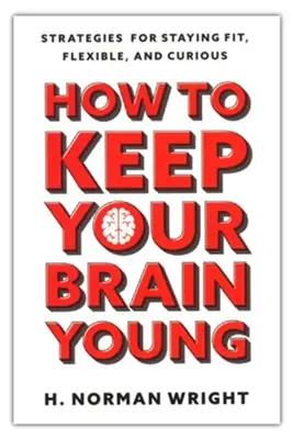 Authentic How to Keep Your Brain Young: Strategies for Staying Fit, Flexible, an — Christian Superstore New Zealand