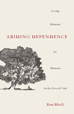 Order Now Abiding Dependence: Living Moment-by-Moment in the Love of God — Christian Superstore New Zealand
