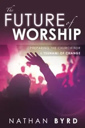 Exclusive Future of Worship: Preparing the Church for a Tsunami of Change — Christian Superstore New Zealand