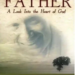 Father: A Look Into The Heart Of God — Christian Superstore New Zealand Free Shipping