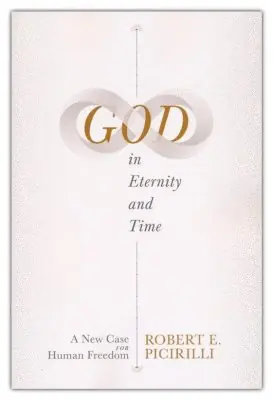 God in Eternity and Time: A New Case for Human Freedom — Christian Superstore New Zealand Today Only