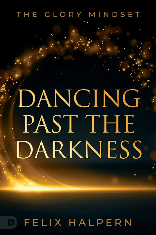 Dancing Past the Darkness: The Glory Mindset — Christian Superstore New Zealand Modern