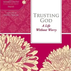 Free Delivery Trusting God - A Life Without Fear, Women of Faith Bible Study Series— Christian Superstore New Zealand