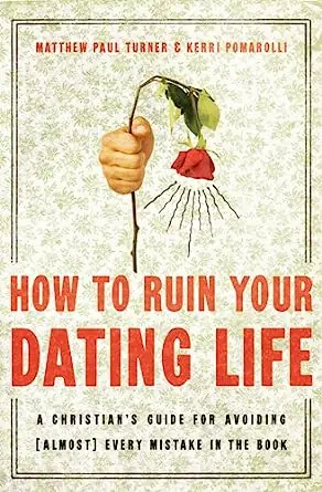 Final Sale How to Ruin Your Dating Life: A Christian's Guide for Avoiding [Almost — Christian Superstore New Zealand