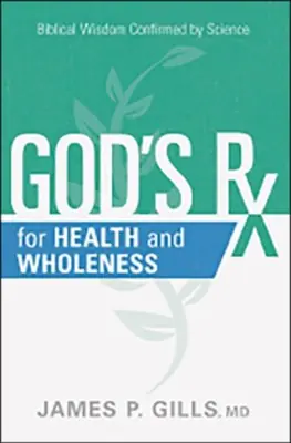 Original God's Rx for Health and Wholeness: Biblical Wisdom Confirmed by Scienc — Christian Superstore New Zealand