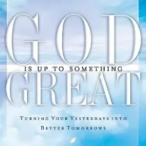 God Is Up to Something Great: Turning Your Yesterdays into Better Tomo — Christian Superstore New Zealand Money Back Guarantee
