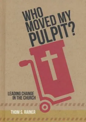 Who Moved My Pulpit? Leading Change in the Church — Christian Superstore New Zealand Bulk Order