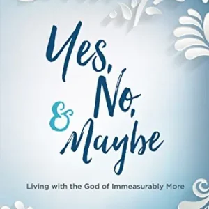 Best Seller Yes, No, and Maybe: Living with the God of Immeasurably More — Christian Superstore New Zealand